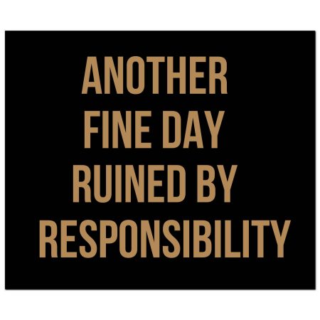 another-fine-day-ruined-by-responsibility-gold-foil-plaque